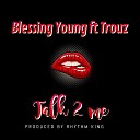 Blessing Young feat Trouz - Talk 2 Me