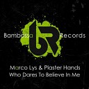 Marco Lys Plaster Hands - Who Dares To Believe In Me Extended Mix