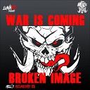 Broken Image - War Is Coming Original Mix
