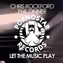 Chris Rockford Phil Dinner - Let The Music Play Original Mix