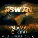 SLAVA CHORD VADIM TIGER ZUBKOV - Aswan Original Mix