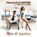 Francisco Bayon feat Denise Rivera - Mar de L grimas