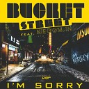 Bucket Street feat Nieggman - I 039 m Sorry