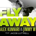 Alex Kunnari Jimmy W feat Jacob Luttrell - Fly Away Radio Edit