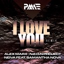 Alex Marx N E O N Project Neiva feat Samantha… - I Love You Alex Marx N E O N Project Neiva…