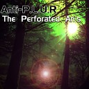 Anti P L U R - The Perforated An s Original Mix