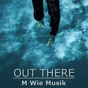 M Wie Musik - Out There Original Mix