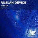 Ruslan Device - Splash Original Mix