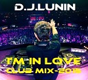 D J Lunin - I m in love Club mix 2015