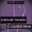 Dj Rich Art - That Body Dj Squeeze Remix