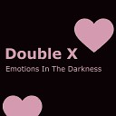 Double X - Emotions in the Darkness
