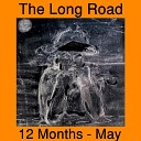 The Long Road - 12 Months May