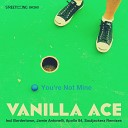 Vanilla Ace - You re Not Mine Souljackerz Remix