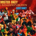 Mister Okey I Bananrepubliken - Min kisse