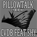 Cvdb feat Shy - Pillowtalk Cvdb Remix