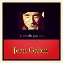 Jean Gabin - Qu est ce que tu dis d a