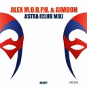 Alex M O R P H Aimoon - Astra Club Mix Extended