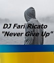 DJ Fari Ricato - Never Give Up MIX made in Ukr
