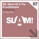 BK Steve Hill The Knuckleheadz - Fire Burning Original Mix