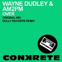 Wayne Dudley AM2PM - Over Dolly Rockers Remix
