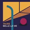 Taube - Belle La Vie