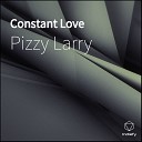 Pizzy Larry - Constant Love