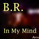 B R - In My Mind Original Mix