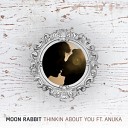MOON RABBIT - Thinkin About You feat Anuka