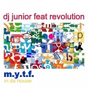 Dj Junior feat Revolution feat Revolution - M Y T F In Da House Radio Edit