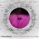 2 Man Embassy feat Emily Coulston - Be My Love