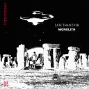Late Than Ever - Monolith Original Mix
