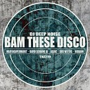 DJ Deep Noise - Bam These Disco Waffensupermarkt Remix