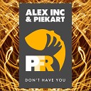 Alex Inc Piekart - Don t Have You Radio Mix