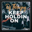DJ ThreeJay - Keep Holdin On Original Mix
