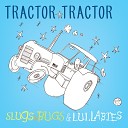 Slugs and Bugs - Tractor Tractor