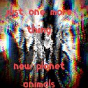 New Planet Animals - And Just One More Thing