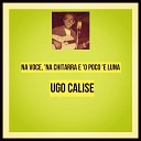 Ugo Calise - Na voce na chitarra e o poco e luna