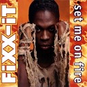 Fixx It - Set Me On Fire Extended Version