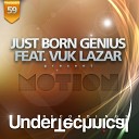 Just Born Genius feat Vuk Lazar - Motion Original Mix