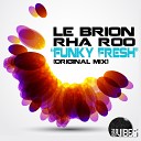 Le Brion Rha Roo - Funky Fresh Original Mix