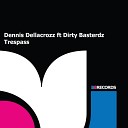 Dennis Dellacrozz feat Dirty Basterdz - Trespass Original Mix