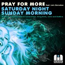 Pray for More feat Lois Zarculea - Saturday Night Sunday Morning K Klass Remix
