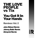 The Love People Tix - You Got It In Your Hands John Ridout Remix
