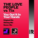 The Love People Tix - You Got It In Your Hands Original Mix