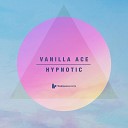 Vanilla Ace - Hypnotic Original Mix