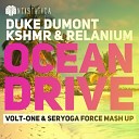 Duke Dumont Vs KSHMR Relanium - Ocean Drive Volt One Seryoga Force Mash Up