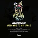 Grotesque - Welcome To My Space Original Mix