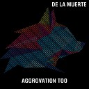 De La Muerte - Aggrovation Too Original Mix