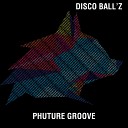 Disco Ball z - Phuture Groove Original Mix