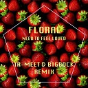 Floral - Need To Feel Loved TR Meet Big Rock Remix